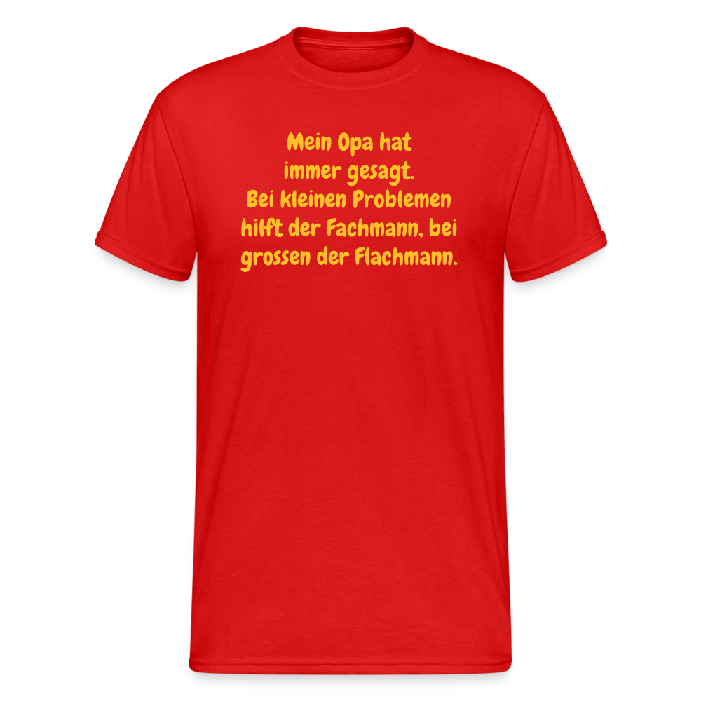 SSW1637 Tshirt Mein Opa hat immer gesagt. Bei kleinen Problemen hilft der Fachmann, bei grossen der Flachmann. - Rot
