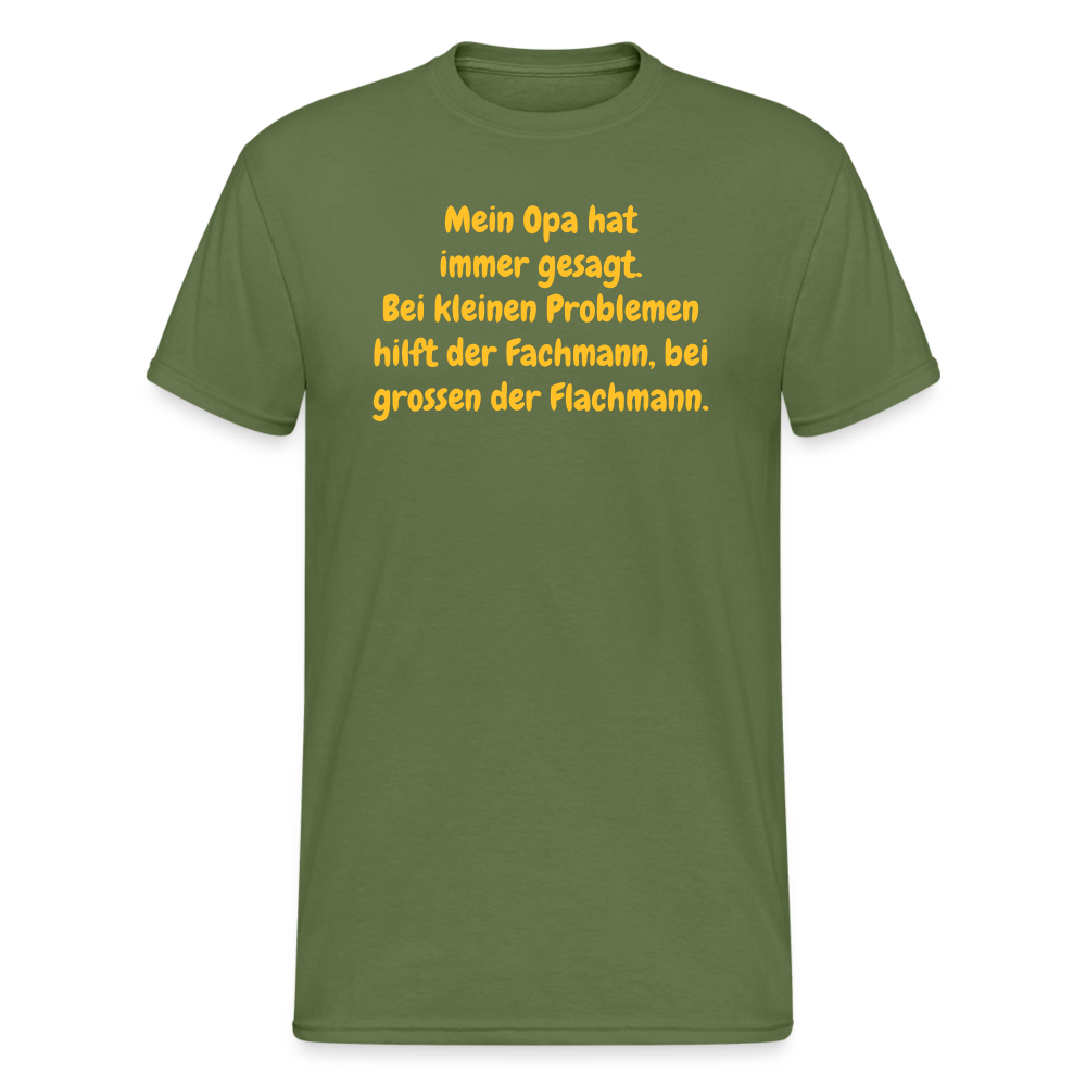 SSW1637 Tshirt Mein Opa hat immer gesagt. Bei kleinen Problemen hilft der Fachmann, bei grossen der Flachmann. - Militärgrün
