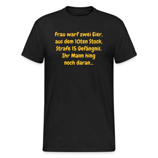 SSW1639 Tshirt Frau warf zwei Eier, aus dem 10ten Stock, Strafe 15 Gefängnis. Ihr Mann hing noch daran... - Schwarz