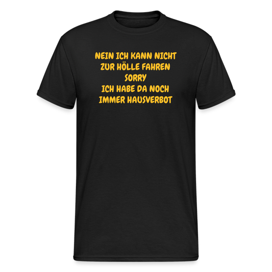 SSW1641 Tshirt NEIN ICH KANN NICHT ZUR HÖLLE FAHREN SORRY ICH HABE DA NOCH IMMER HAUSVERBOT - Schwarz