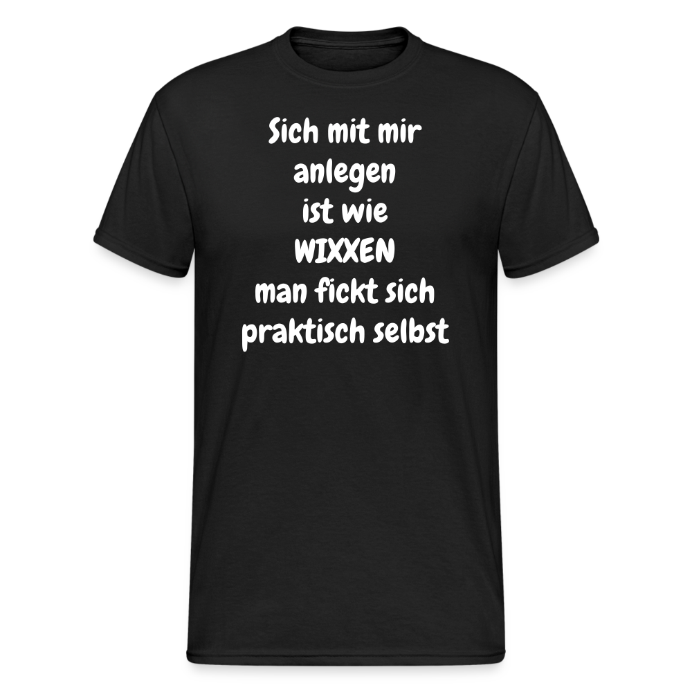 SSW1664 Tshirt Sich mit mir anlegen ist wie WIXXEN man fickt sich praktisch selbst - Schwarz