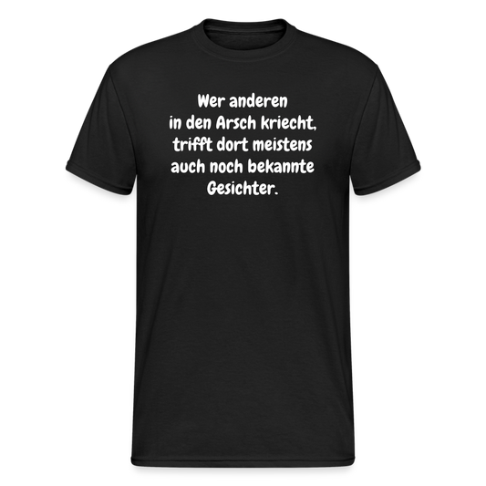 SSW1666 Tshirt Wer anderen in den Arsch kriecht, trifft dort meistens auch noch bekannte Gesichter. - Schwarz