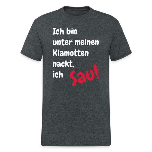 SSW1667 Tshirt Ich bin unter meinen Klamotten nackt, ich Sau! - Dunkelgrau meliert