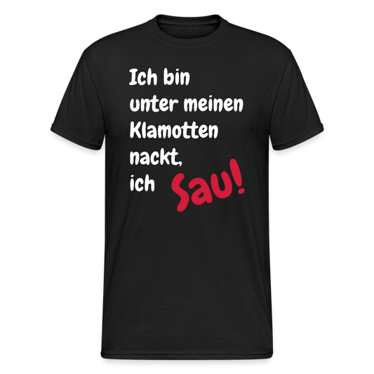 SSW1667 Tshirt Ich bin unter meinen Klamotten nackt, ich Sau! - Schwarz