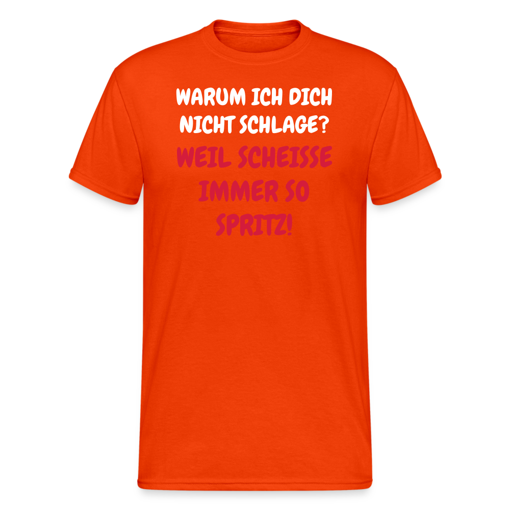 SSW1668 Tshirt WARUM ICH DICH NICHT SCHLAGE? WEIL SCHEISSE IMMER SO SPRITZ! - kräftig Orange