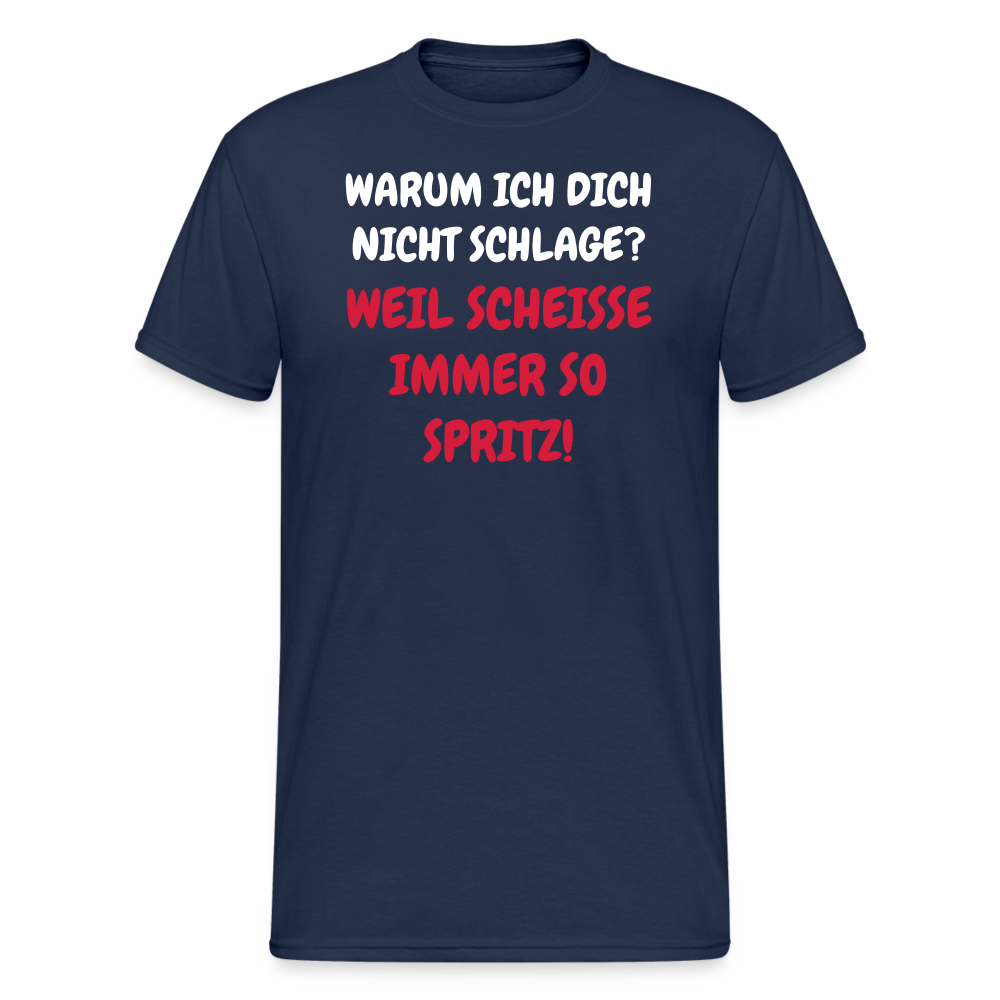 SSW1668 Tshirt WARUM ICH DICH NICHT SCHLAGE? WEIL SCHEISSE IMMER SO SPRITZ! - Navy