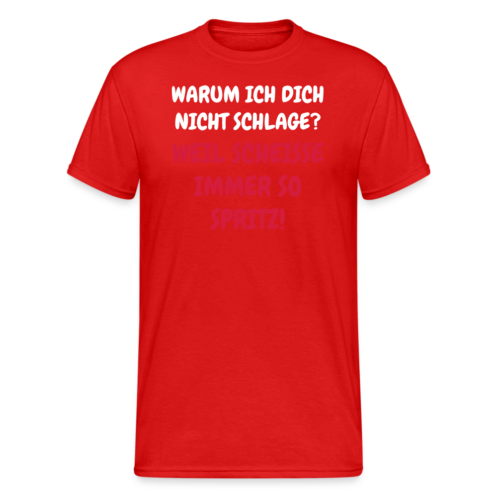 SSW1668 Tshirt WARUM ICH DICH NICHT SCHLAGE? WEIL SCHEISSE IMMER SO SPRITZ! - Rot