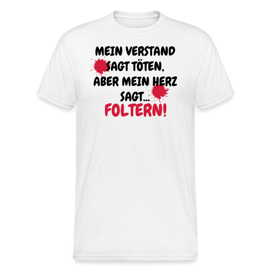 SSW1670 Tshirt MEIN VERSTAND SAGT TÖTEN, ABER MEIN HERZ SAGT... FOLTERN! - weiß