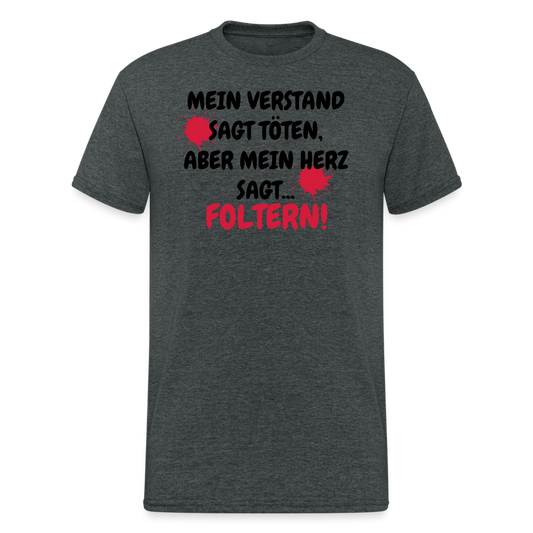 SSW1670 Tshirt MEIN VERSTAND SAGT TÖTEN, ABER MEIN HERZ SAGT... FOLTERN! - Dunkelgrau meliert