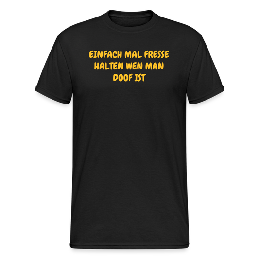 SSW1717 Tshirt EINFACH MAL FRESSE HALTEN WEN MAN DOOF IST - Schwarz