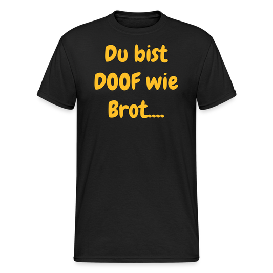 SSW1720 Tshirt Du bist DOOF wie Brot.... - Schwarz