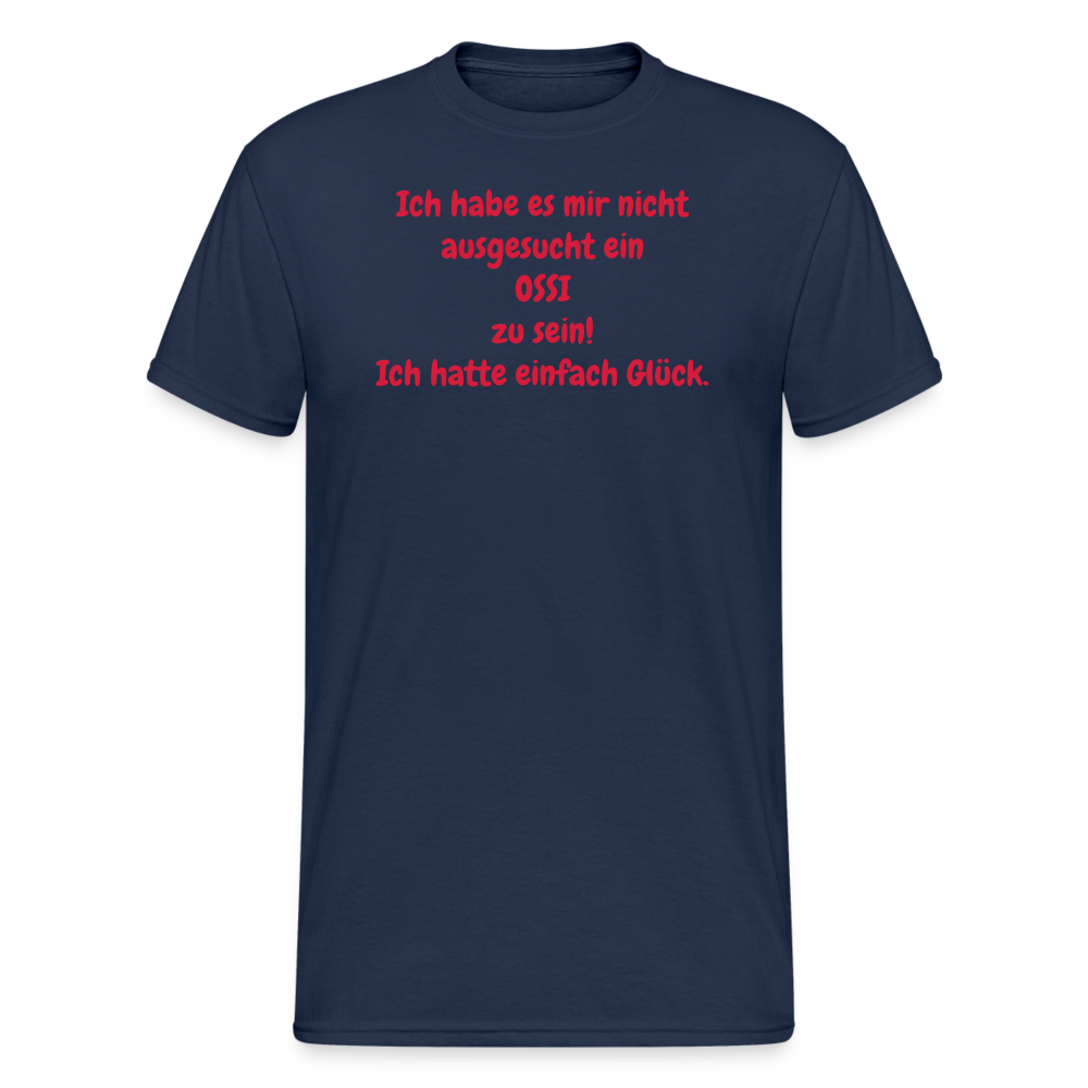 OSSI7  Tshirt Ich habe es mir nicht ausgesucht ein OSSI zu sein! Ich hatte einfach Glück. - Navy