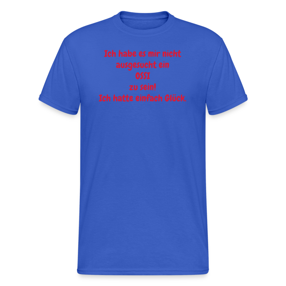 OSSI7  Tshirt Ich habe es mir nicht ausgesucht ein OSSI zu sein! Ich hatte einfach Glück. - Königsblau
