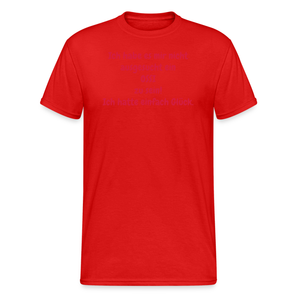 OSSI7  Tshirt Ich habe es mir nicht ausgesucht ein OSSI zu sein! Ich hatte einfach Glück. - Rot
