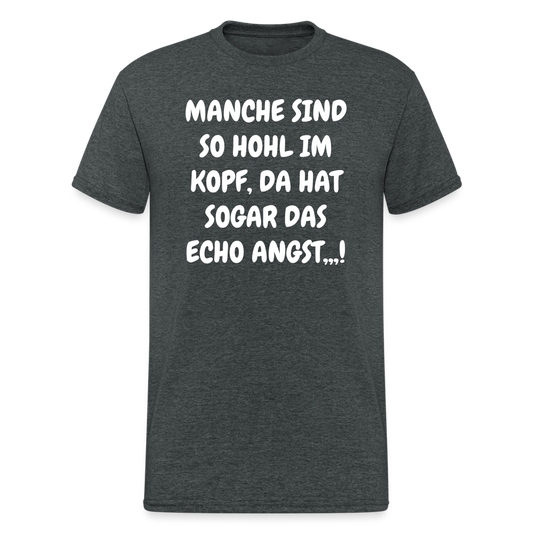 SSW1749 Tshirt MANCHE SIND SO HOHL IM KOPF, DA HAT SOGAR DAS ECHO ANGST,,,! - Dunkelgrau meliert