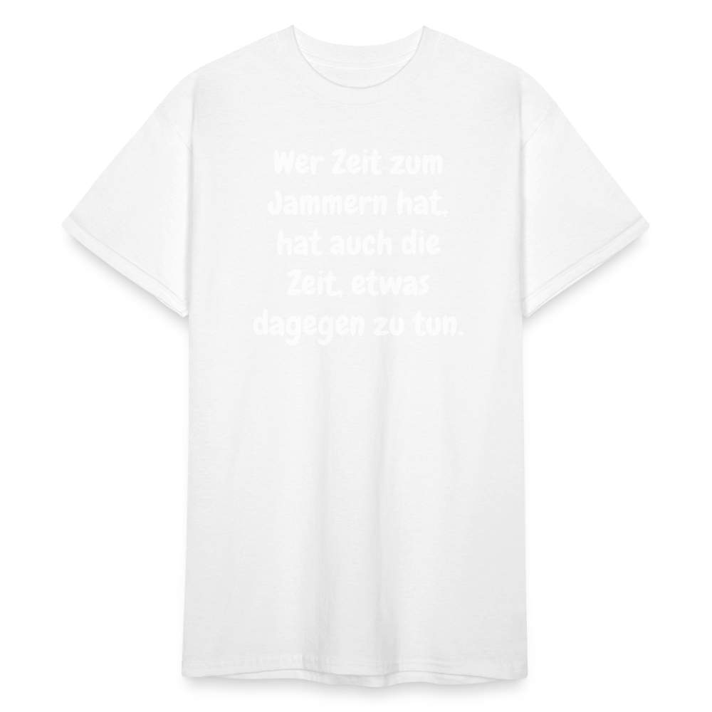 SSW1758 Tshirt Wer Zeit zum Jammern hat, hat auch die Zeit, etwas dagegen zu tun. - weiß