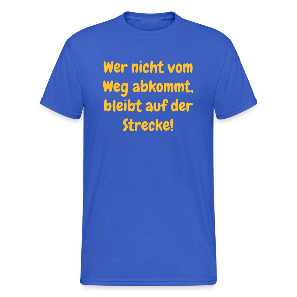 SSW1763 Tshirt Wer nicht vom Weg abkommt, bleibt auf der Strecke! - Königsblau