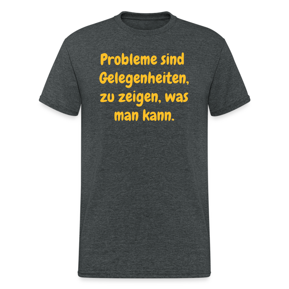 SSW1764 Tshirt Probleme sind  Gelegenheiten, zu zeigen, was man kann. - Dunkelgrau meliert