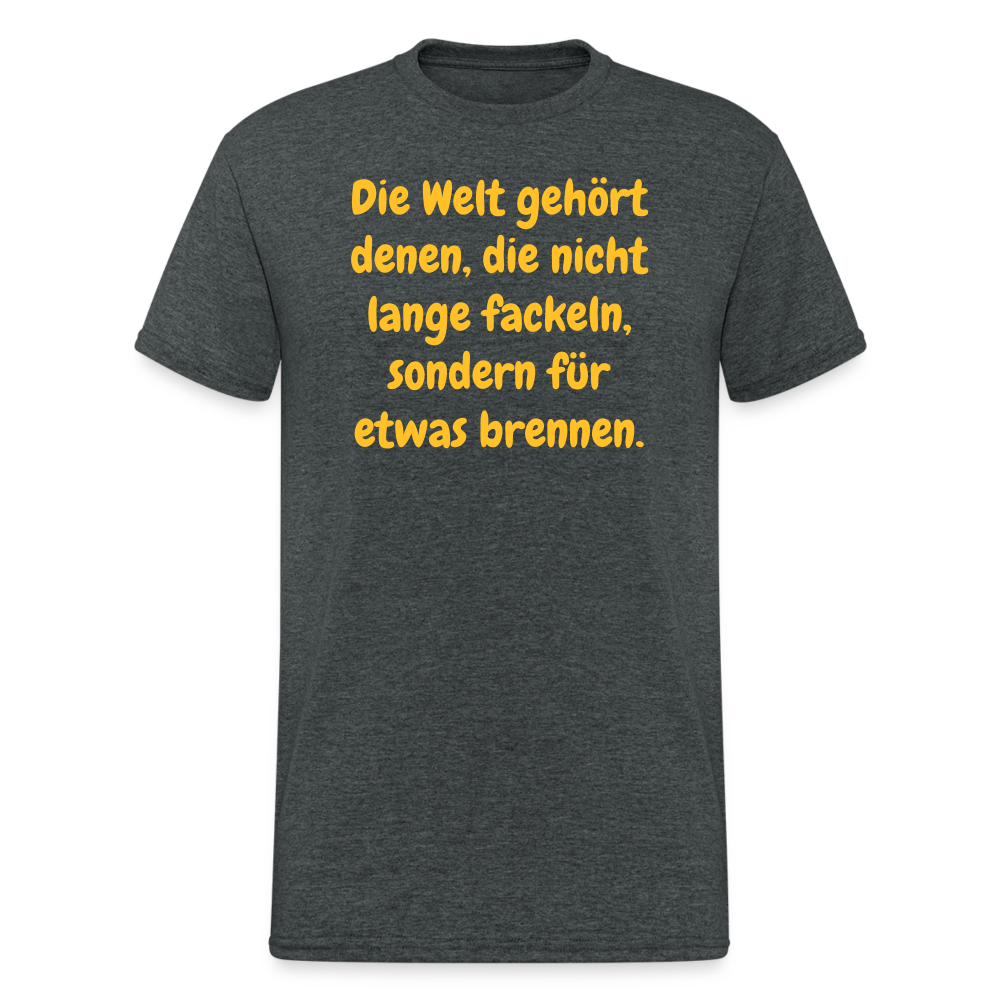 SSW1767 Tshirt Die Welt gehört denen, die nicht lange fackeln, sondern für etwas brennen. - Dunkelgrau meliert