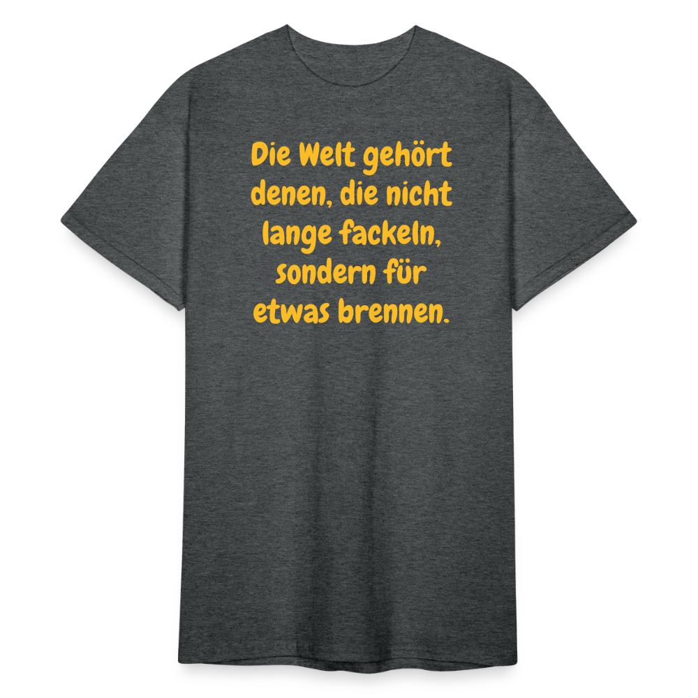 SSW1767 Tshirt Die Welt gehört denen, die nicht lange fackeln, sondern für etwas brennen. - Dunkelgrau meliert