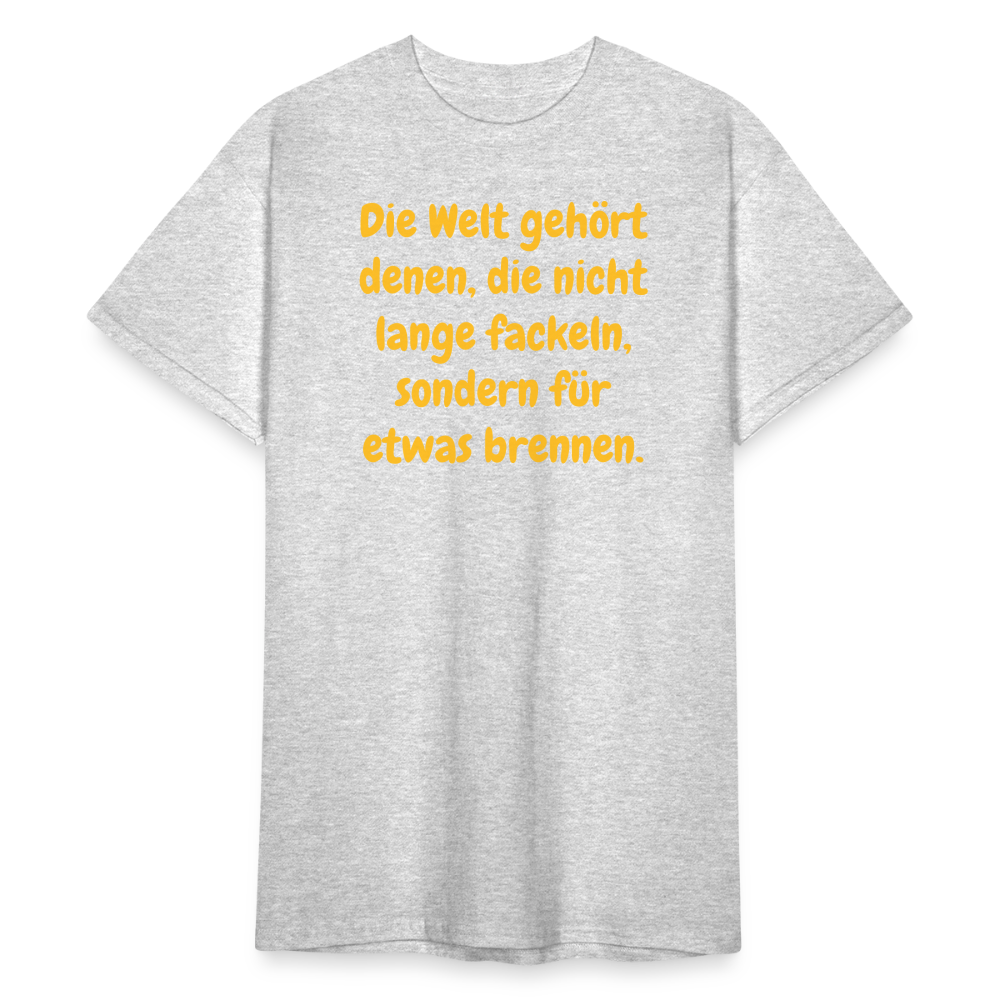 SSW1767 Tshirt Die Welt gehört denen, die nicht lange fackeln, sondern für etwas brennen. - Grau meliert