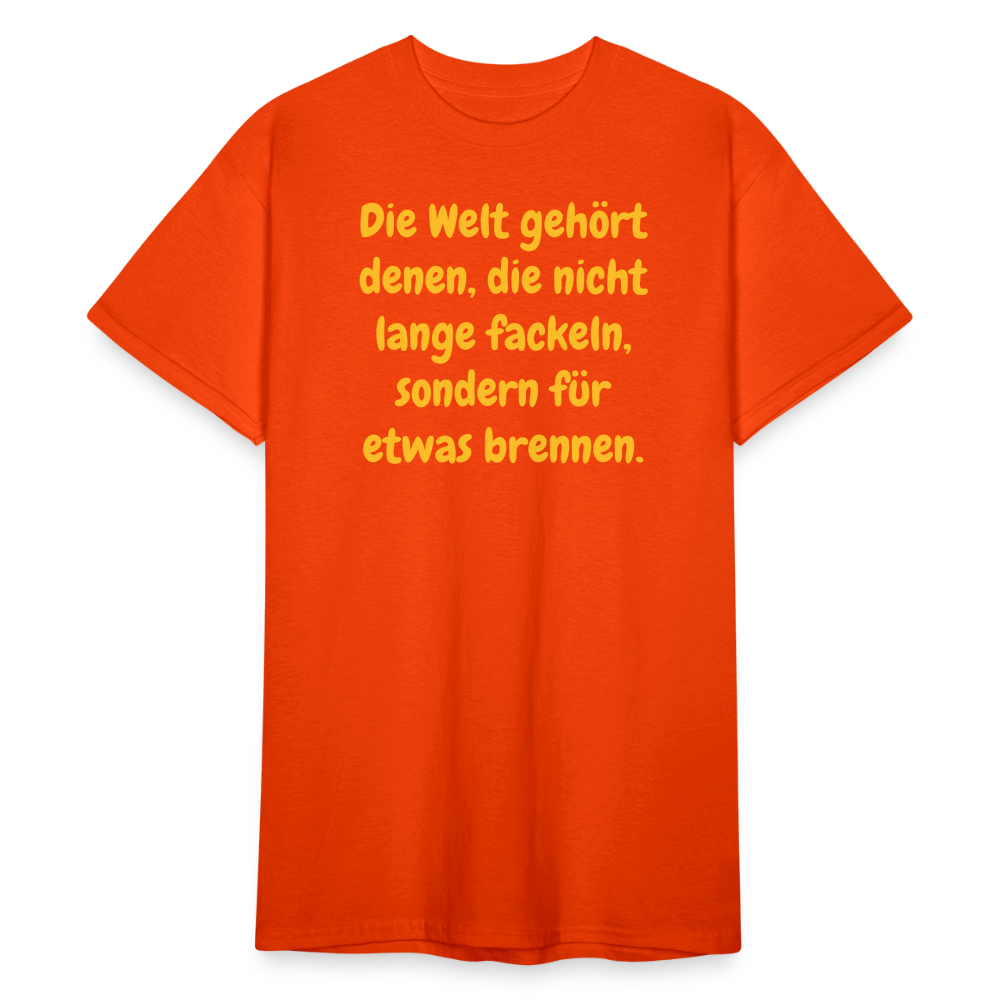 SSW1767 Tshirt Die Welt gehört denen, die nicht lange fackeln, sondern für etwas brennen. - kräftig Orange