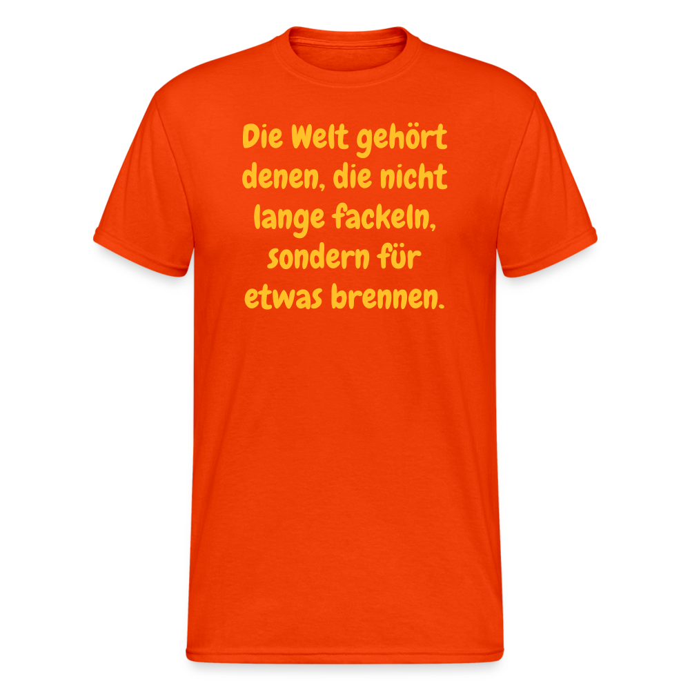 SSW1767 Tshirt Die Welt gehört denen, die nicht lange fackeln, sondern für etwas brennen. - kräftig Orange