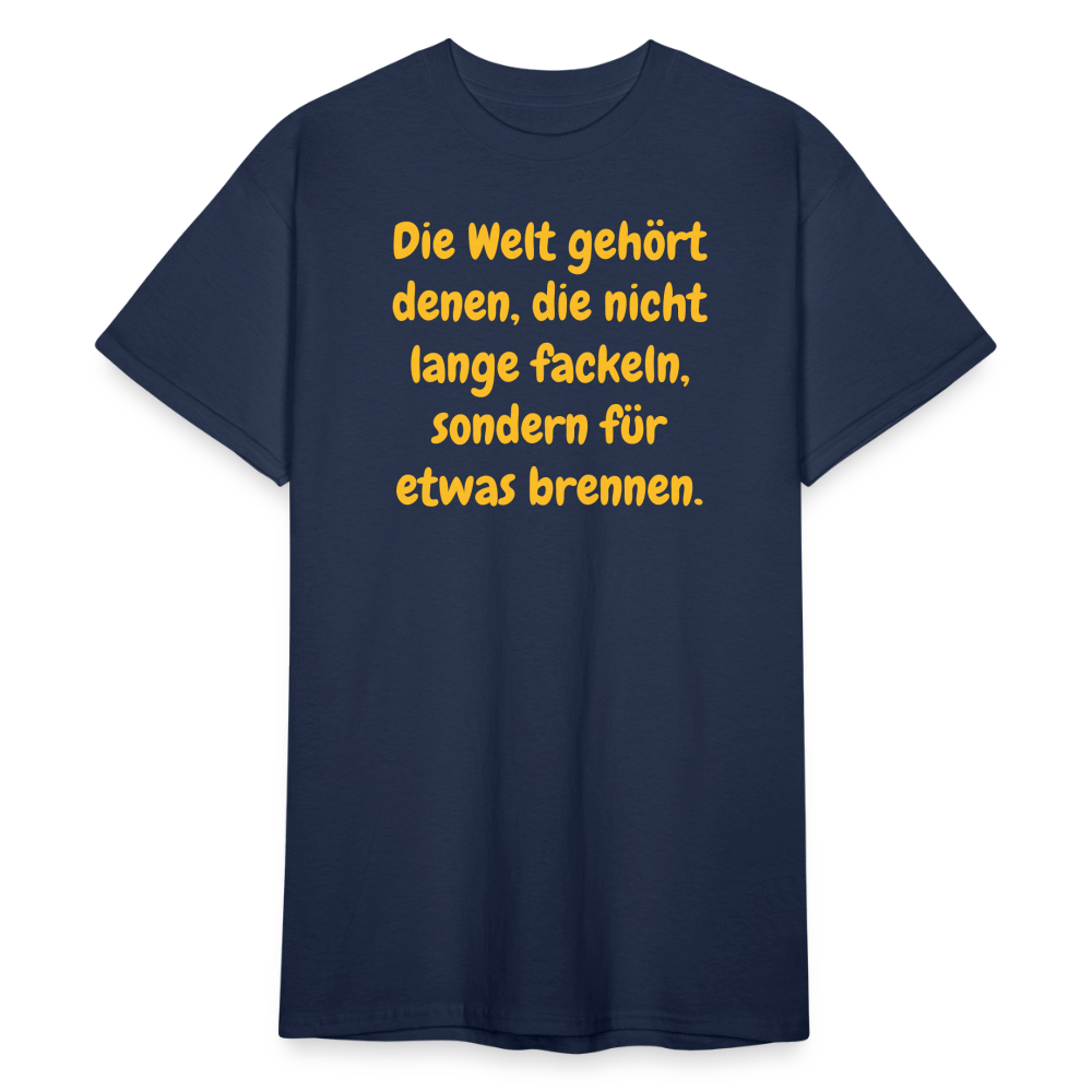 SSW1767 Tshirt Die Welt gehört denen, die nicht lange fackeln, sondern für etwas brennen. - Navy