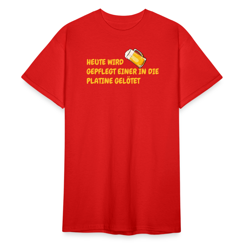 SSW1781 Tshirt HEUTE WIRD GEPFLEGT EINER IN DIE PLATINE GELÖTET - Rot