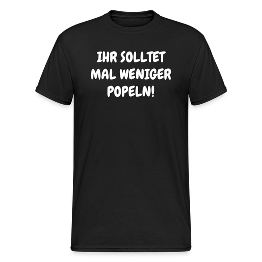 SSW1803 Tshirt IHR SOLLTET MAL WENIGER POPELN! - Schwarz