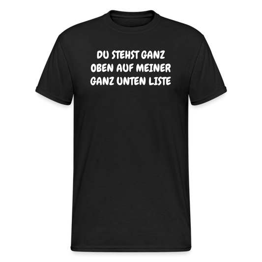 SSW1804 Tshirt DU STEHST GANZ OBEN AUF MEINER GANZ UNTEN LISTE - Schwarz