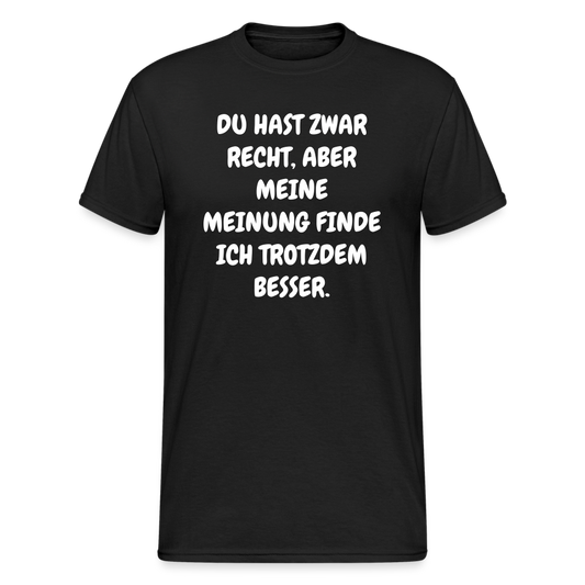 SSW1844 Tshirt DU HAST ZWAR RECHT, ABER MEINE MEINUNG FINDE ICH TROTZDEM BESSER. - Schwarz