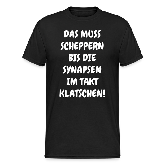 SSW1845 Tshirt DAS MUSS SCHEPPERN BIS DIE SYNAPSEN IM TAKT KLATSCHEN! - Schwarz