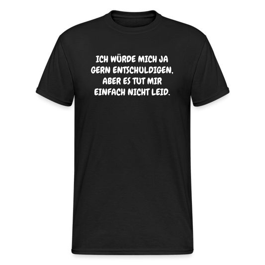 SSW1846 Tshirt ICH WÜRDE MICH JA GERN ENTSCHULDIGEN, ABER ES TUT MIR EINFACH NICHT LEID. - Schwarz