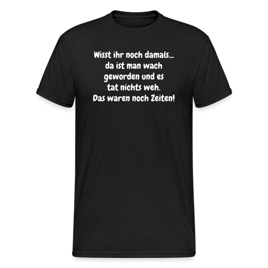 SSW1848 Tshirt Wisst ihr noch damals... da ist man wach geworden und es tat nichts weh. Das waren noch Zeiten! - Schwarz