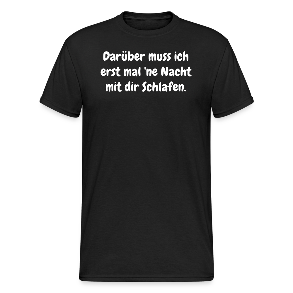 SSW1872 Tshirt Darüber muss ich erst mal 'ne Nacht mit dir Schlafen. - Schwarz