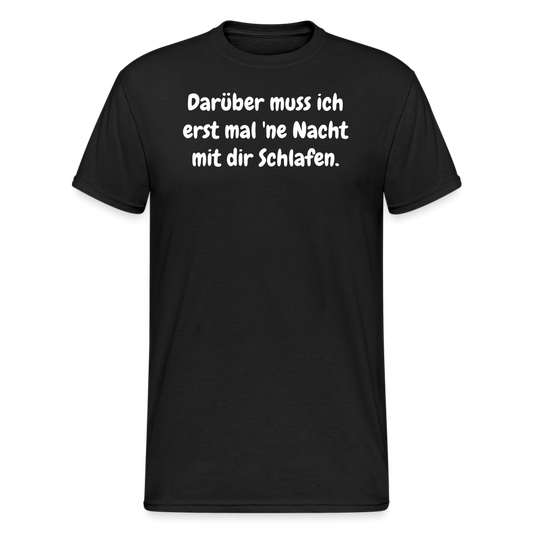 SSW1872 Tshirt Darüber muss ich erst mal 'ne Nacht mit dir Schlafen. - Schwarz