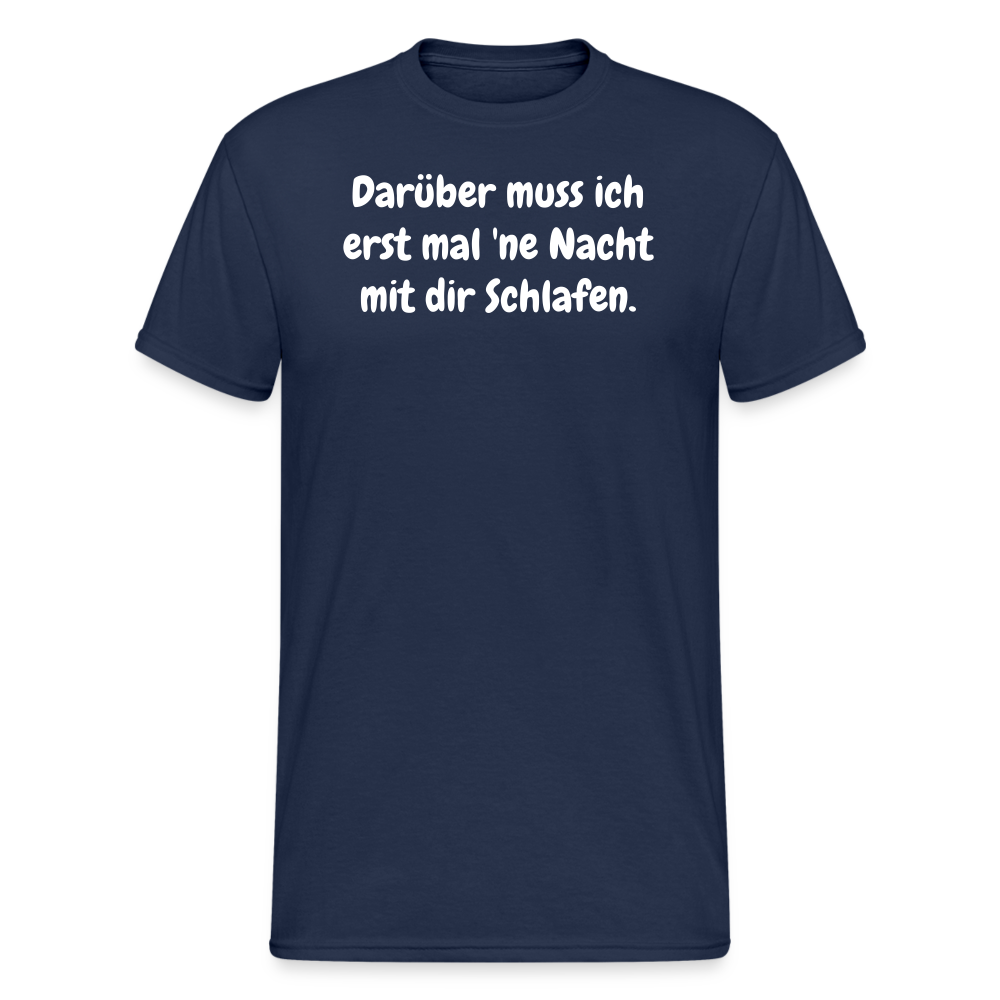 SSW1872 Tshirt Darüber muss ich erst mal 'ne Nacht mit dir Schlafen. - Navy