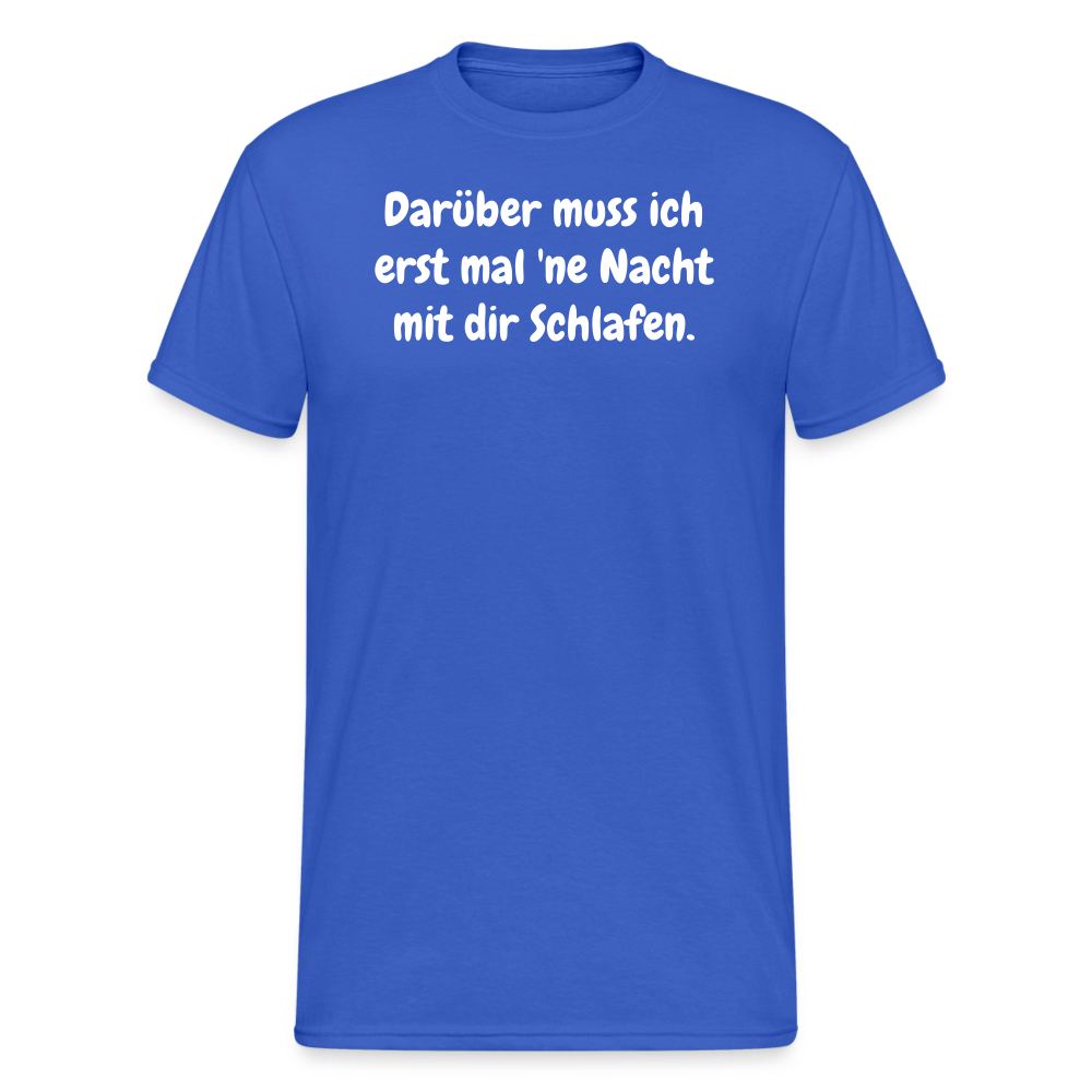 SSW1872 Tshirt Darüber muss ich erst mal 'ne Nacht mit dir Schlafen. - Königsblau