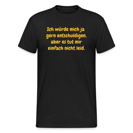 SSW1926 Tshirt Ich würde mich ja  gern entschuldigen, aber es tut mir einfach nicht leid. - Schwarz