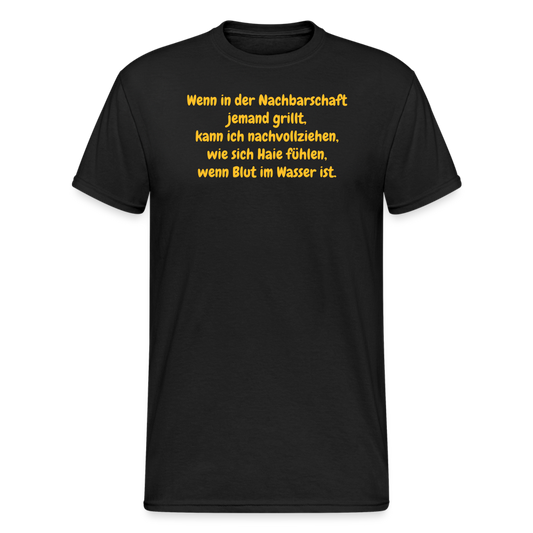 SSW1954 Tshirt Wenn in der Nachbarschaft jemand grillt, kann ich nachvollziehen, wie sich Haie fühlen, wenn Blut im Wasser ist. - Schwarz