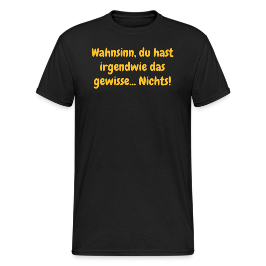 SSW1970 Tshirt Wahnsinn, du hast irgendwie das gewisse... Nichts! - Schwarz
