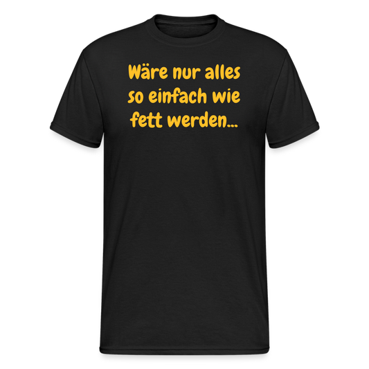 SSW1971 Tshirt Wäre nur alles so einfach wie fett werden... - Schwarz