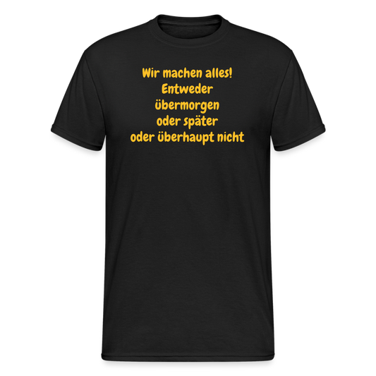 SSW1980 Tshirt  Wir machen alles! Entweder übermorgen oder später oder überhaupt nicht - Schwarz