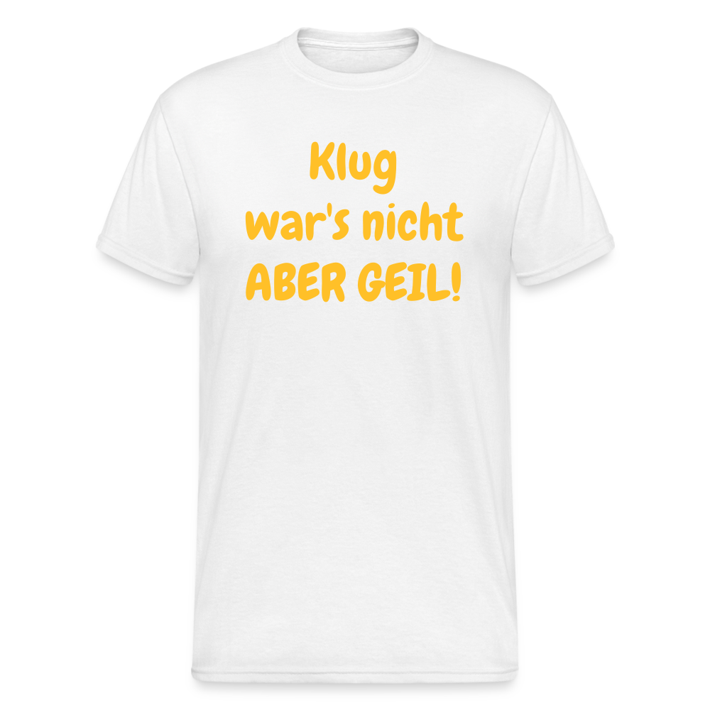 SSW1985 Tshirt  Klug war's nicht ABER GEIL! - weiß