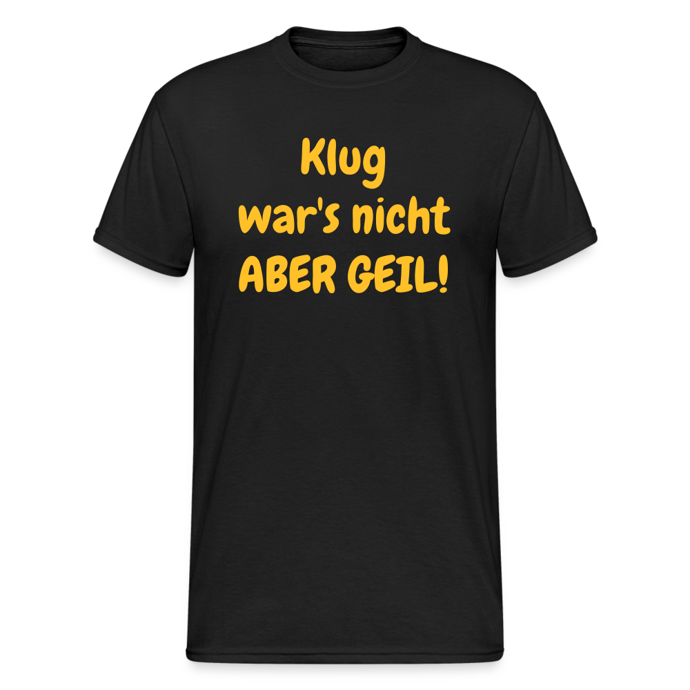 SSW1985 Tshirt  Klug war's nicht ABER GEIL! - Schwarz