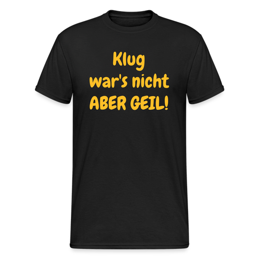 SSW1985 Tshirt  Klug war's nicht ABER GEIL! - Schwarz