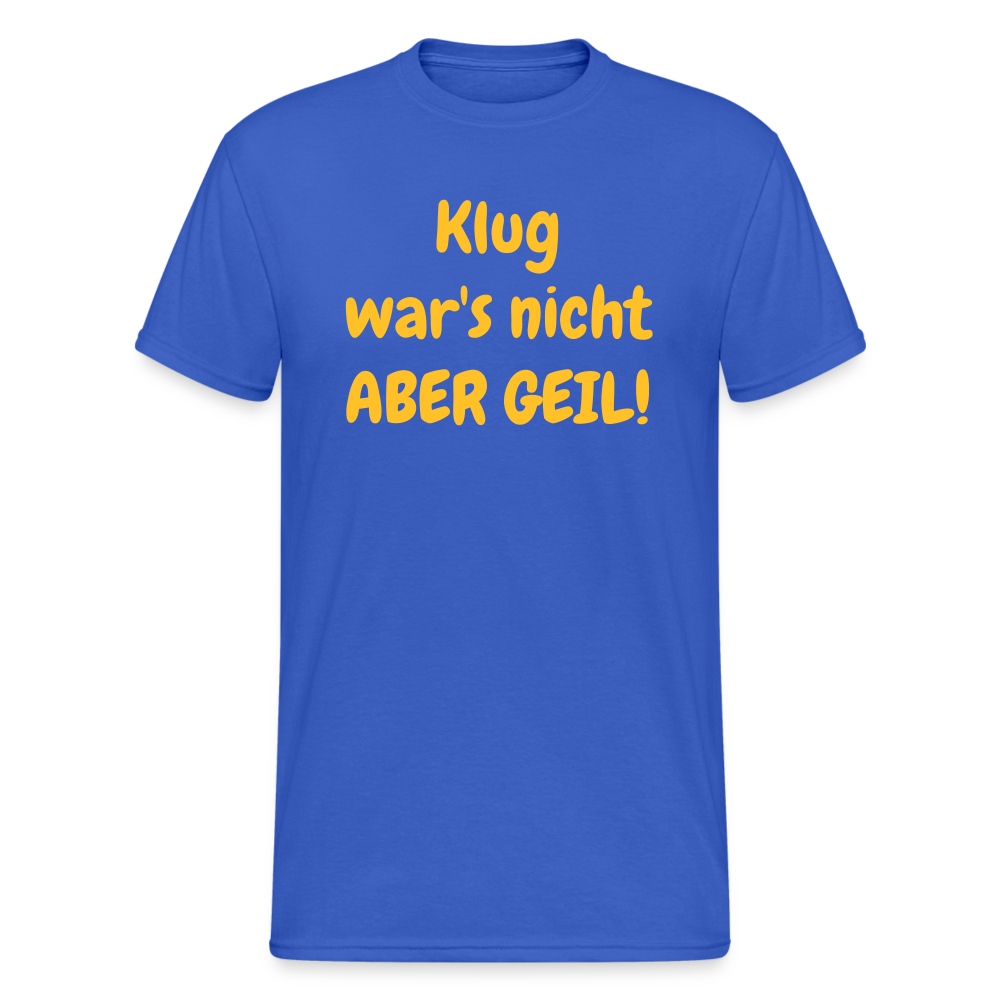 SSW1985 Tshirt  Klug war's nicht ABER GEIL! - Königsblau