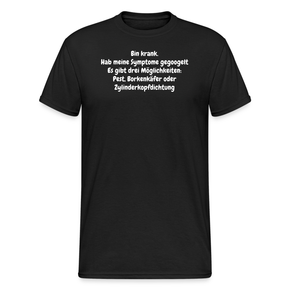 SSW2084 Tshirt Bin krank. Hab meine Symptome gegoogelt Es gibt drei Möglichkeiten: Pest, Borkenkäfer oder Zylinderkopfdichtung - Schwarz