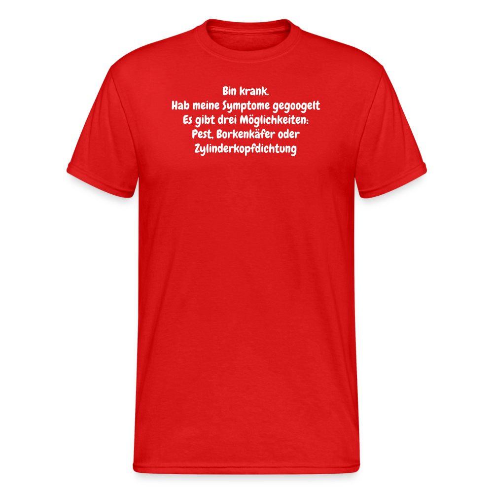 SSW2084 Tshirt Bin krank. Hab meine Symptome gegoogelt Es gibt drei Möglichkeiten: Pest, Borkenkäfer oder Zylinderkopfdichtung - Rot